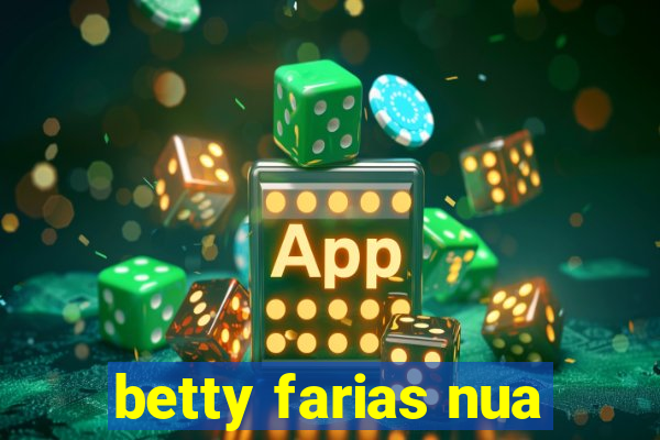 betty farias nua